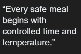 Every safe meal begins with controlled time and temperature
